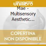 Mae - Multisensory Aesthetic Experience cd