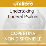 Undertaking - Funeral Psalms cd musicale