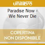 Paradise Now - We Never Die cd