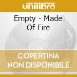 Empty - Made Of Fire cd