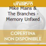 Mike Mains & The Branches - Memory Unfixed cd
