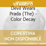 Devil Wears Prada (The) - Color Decay cd