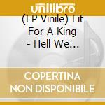 (LP Vinile) Fit For A King - Hell We Create vinile