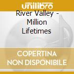 River Valley - Million Lifetimes cd musicale di River Valley