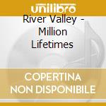 River Valley - Million Lifetimes cd