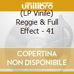 (LP Vinile) Reggie & Full Effect - 41 vinile