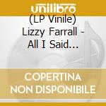 (LP Vinile) Lizzy Farrall - All I Said Was Never Heard lp vinile di Lizzy Farrall