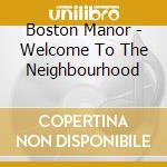 Boston Manor - Welcome To The Neighbourhood cd musicale di Boston Manor