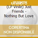 (LP Vinile) Just Friends - Nothing But Love vinile