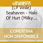 (LP Vinile) Seahaven - Halo Of Hurt (Milky Clear/Black Smoke Vinyl) vinile