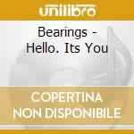 Bearings - Hello. Its You cd musicale