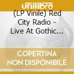 (LP Vinile) Red City Radio - Live At Gothic Theater vinile