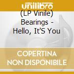 (LP Vinile) Bearings - Hello, It'S You lp vinile