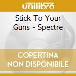 Stick To Your Guns - Spectre cd