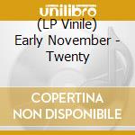 (LP Vinile) Early November - Twenty lp vinile