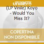 (LP Vinile) Koyo - Would You Miss It? lp vinile