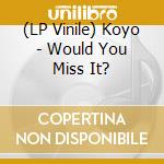 (LP Vinile) Koyo - Would You Miss It? vinile