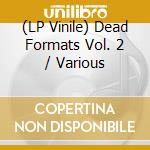 (LP Vinile) Dead Formats Vol. 2 / Various lp vinile