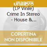 (LP Vinile) Crime In Stereo - House & Trance