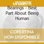 Bearings - Best Part About Being Human cd