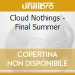 Cloud Nothings - Final Summer cd musicale