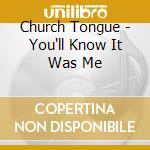 Church Tongue - You'll Know It Was Me cd