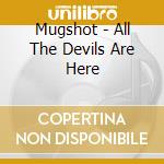 Mugshot - All The Devils Are Here cd
