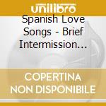 Spanish Love Songs - Brief Intermission In The Flattening Of Time cd