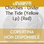 Chvrches - Under The Tide (Yellow Lp) (Rsd) cd