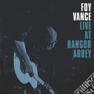 Foy Vance - Live At Bangor Abbey cd musicale di Foy Vance