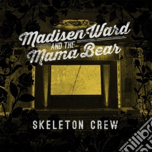 Madisen Ward & The Mama Bear - Skeleton Crew cd musicale di Madisen ward and the