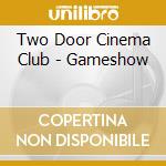 Two Door Cinema Club - Gameshow cd