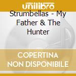 Strumbellas - My Father & The Hunter cd musicale di Strumbellas