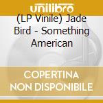 (LP Vinile) Jade Bird - Something American