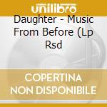 Daughter - Music From Before (Lp Rsd cd