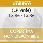 (LP Vinile) Ex:Re - Ex:Re vinile