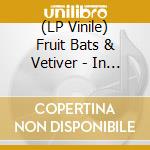 (LP Vinile) Fruit Bats & Vetiver - In Real Life lp vinile di Fruit Bats & Vetiver