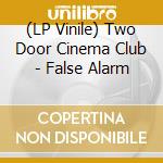 (LP Vinile) Two Door Cinema Club - False Alarm vinile