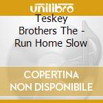 Teskey Brothers The - Run Home Slow cd