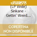(LP Vinile) Sinkane - Gettin' Weird (Alive At Spacebomb Studios) vinile