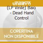 (LP Vinile) Baio - Dead Hand Control vinile