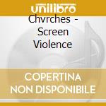 Chvrches - Screen Violence cd