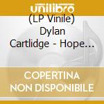 (LP Vinile) Dylan Cartlidge - Hope Above Adversity vinile