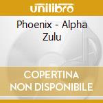 Phoenix - Alpha Zulu cd