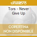 Tors - Never Give Up cd