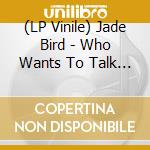 (LP Vinile) Jade Bird - Who Wants To Talk About Love (Cream Vinyl) vinile