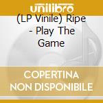 (LP Vinile) Ripe - Play The Game vinile