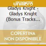 Gladys Knight - Gladys Knight (Bonus Tracks Edition) cd musicale di Gladys Knight