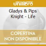 Gladys & Pips Knight - Life cd musicale di Gladys & Pips Knight