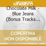 Chocolate Milk - Blue Jeans (Bonus Tracks Edition)